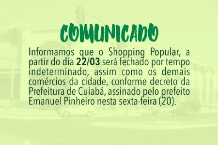 Covid19: Shopping Popular de Cuiab� fecha as portas a partir deste domingo 22